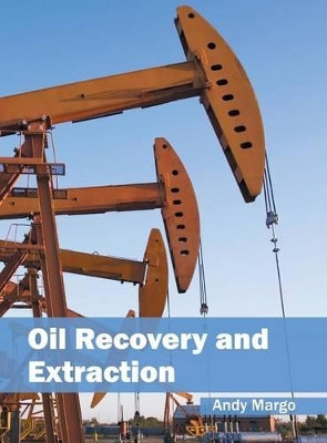 Oil Recovery and Extraction by Andy Margo 9781682861035