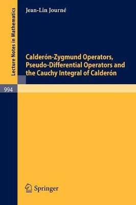 Calderon-Zygmund Operators, Pseudo-Differential Operators and the Cauchy Integral of Calderon by J.-L. Journe 9783540123132