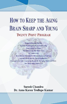 How to Keep the Aging Brain Sharp and Young? ....Twenty Point Program by Suresh Chandra 9789386423542