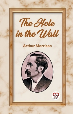 The Hole in the Wall by Arthur Morrison 9789362207890