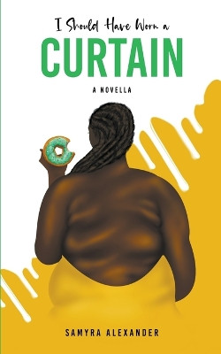 I Should Have Worn A Curtain: A Novella by Samyra Alexander 9798215371732