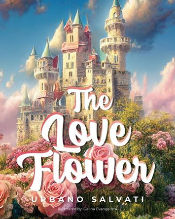 The Love Flower by Urbano Salvati 9798893308624