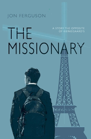 The Missionary: A Story the Opposite of Kierkegaard's by Jon Ferguson 9781916604254