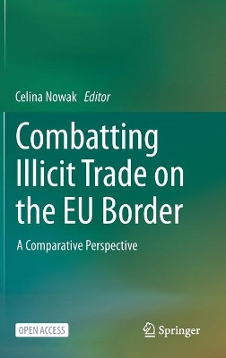 Combatting Illicit Trade on the EU Border: A Comparative Perspective by Celina Nowak 9783030510183