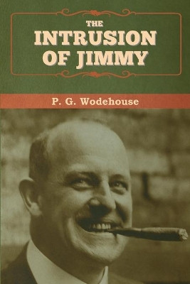 The Intrusion of Jimmy by P G Wodehouse 9781647993207