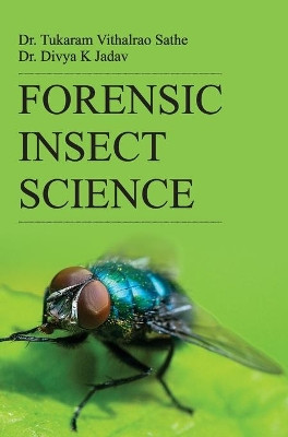 Forensic Insect Science by T V Sathe 9789350568415