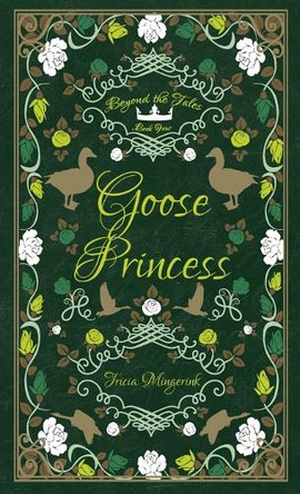 Goose Princess: A Goose Girl & Wild Swans Retelling by Tricia Mingerink 9781943442690