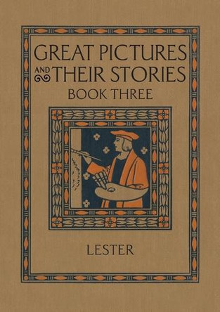 Great Pictures and Their Stories Book Three: Interpreting Masterpieces to Children by Katherine Morris Lester 9781640511460