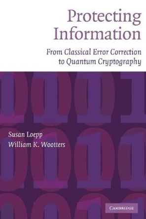 Protecting Information: From Classical Error Correction to Quantum Cryptography by Susan Loepp