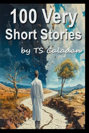 100 Very Short Stories by Ts Caladan 9781959768708
