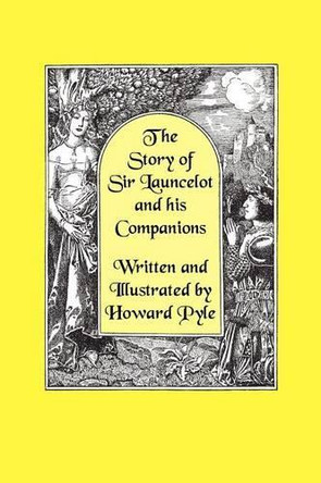 The Story of Sir Launcelot and His Companions [Illustrated by Howard Pyle] by Howard Pyle 9781434462374