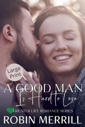 A Good Man Is Hard to Lose by Robin Merrill 9798215491089