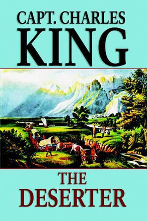 The Deserter by Capt Charles King 9781557423511