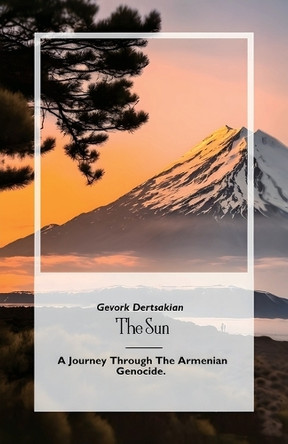 The Sun, A Journey Through The Armenian Genocide by Gevork Dertsakian 9798895692677