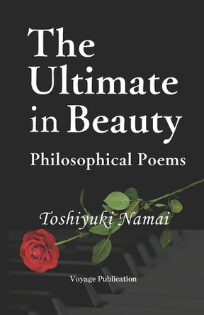 The Ultimate in Beauty: Philosophical Poems by Toshiyuki Namai 9784911338001