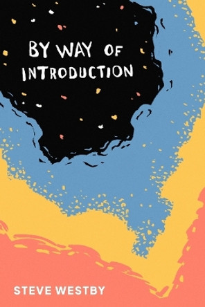 By Way of Introduction by Steve Westby 9798218004927