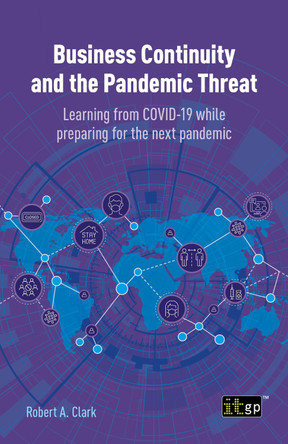 Business Continuity and the Pandemic Threat: Learning from COVID-19 while preparing for the next pandemic by Robert A Clark 9781787782914