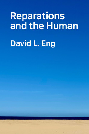 Reparations and the Human by David L. Eng 9781478028628