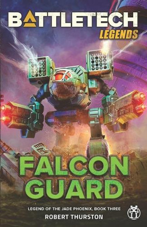BattleTech Legends: Falcon Guard (Legend of the Jade Phoenix, Book Three) by Robert Thurston 9781947335486