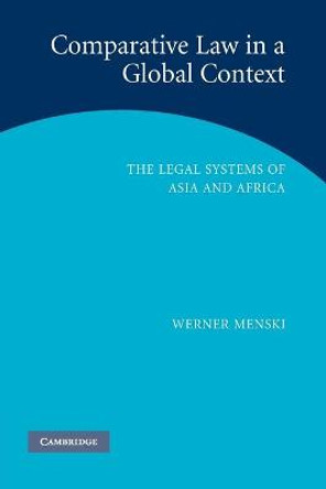 Comparative Law in a Global Context: The Legal Systems of Asia and Africa by Professor Werner F. Menski