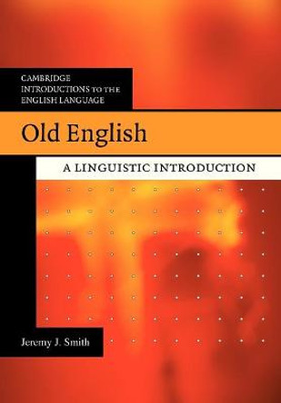 Old English: A Linguistic Introduction by Jeremy J. Smith