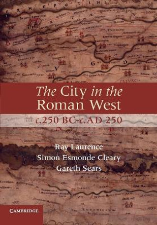 The City in the Roman West, c.250 BC-c.AD 250 by Simon Esmonde Cleary