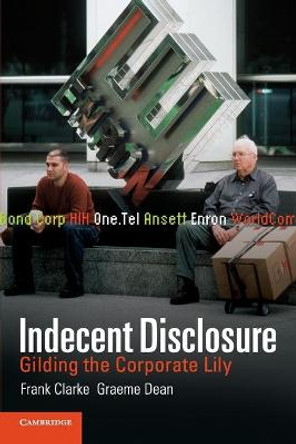 Indecent Disclosure: Gilding the Corporate Lily by Frank Clarke