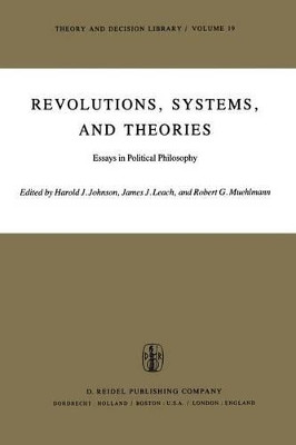 Revolutions, Systems and Theories: Essays in Political Philosophy by Harold J. Johnson 9789400998964