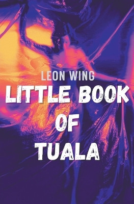 Little Book of Tuala by Leon Wing 9798215291399