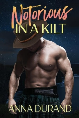 Notorious in a Kilt by Anna Durand 9781949406030