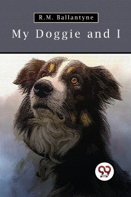 My Doggie and I by R. M. Ballantyne 9789357278997