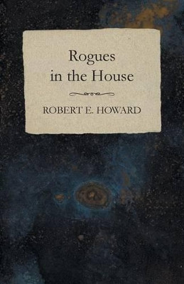 Rogues in the House by Robert E Howard 9781473322967