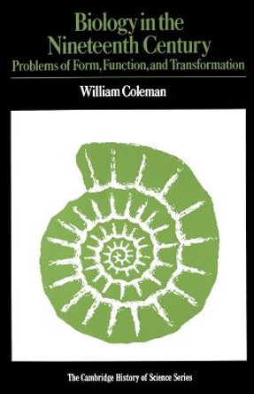 Biology in the Nineteenth Century: Problems of Form, Function and Transformation by William Coleman