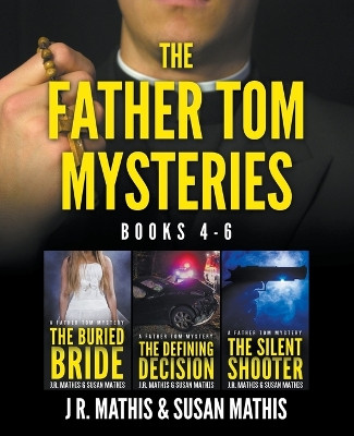 The Father Tom Mysteries: Books 4-6 by J R Mathis 9798215877968