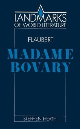 Flaubert: Madame Bovary by Stephen C. Heath