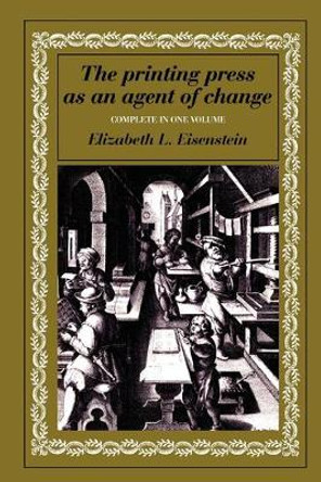 The Printing Press as an Agent of Change by Elizabeth L. Eisenstein