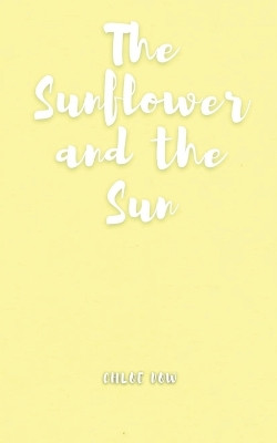 The Sunflower and the Sun by Chloe Dow 9789357447072