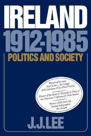 Ireland, 1912-1985: Politics and Society by Joseph J. Lee