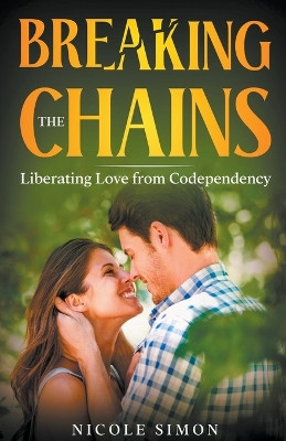 Breaking the Chains by Nicole Simon 9798224246434