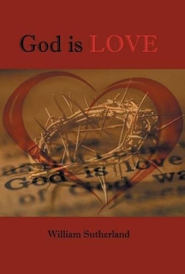 God is Love by William Sutherland 9781490712451