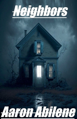 Neighbors by Aaron Abilene 9798224666805