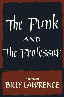 The Punk and the Professor by Billy Lawrence 9781735687179