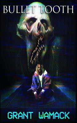 Bullet Tooth by Grant Wamack 9781940885643