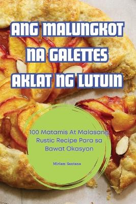 Ang Malungkot Na Galettes Aklat Ng Lutuin by Miriam Santana 9781836238171