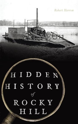 Hidden History of Rocky Hill by Robert Herron 9781540250322
