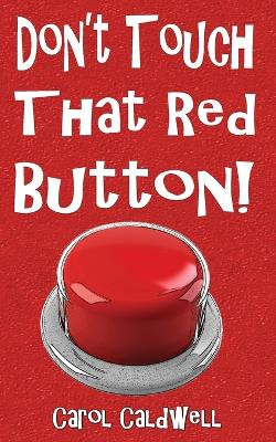 Don't Touch That Red Button! by Carol Caldwell 9781590929001