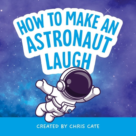 How to Make an Astronaut Laugh by Chris Cate 9798886082753