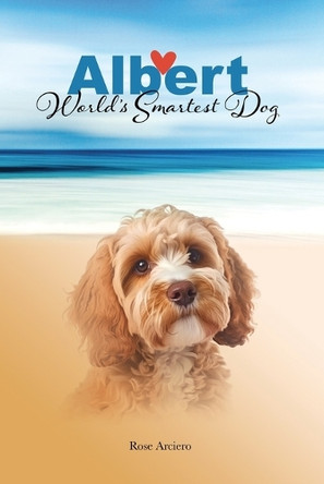 Albert, World's Smartest Dog by Rose Arciero 9798218344344