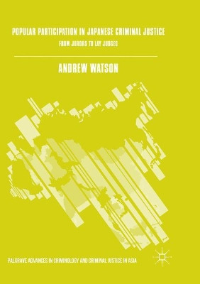 Popular Participation in Japanese Criminal Justice: From Jurors to Lay Judges by Andrew Watson 9783319817170