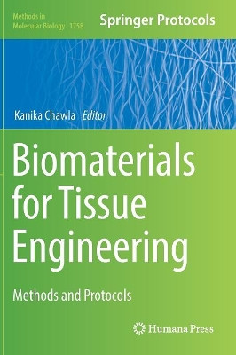 Biomaterials for Tissue Engineering: Methods and Protocols by Kanika Chawla 9781493977390